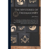 The Mysteries of Freemasonry: Or, an Exposition of the Religious Dogmas and Customs of the Ancient Egyptians; Showing From the Origin, Nature, and O - Paperback