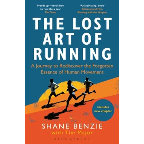 The Lost Art of Running: A Journey to Rediscover the Forgotten Essence of Human Movement - Paperback