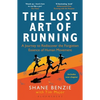 The Lost Art of Running: A Journey to Rediscover the Forgotten Essence of Human Movement - Paperback