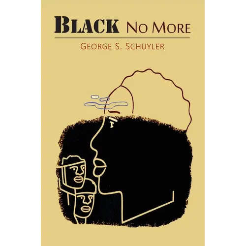 Black No More: Being an Account of the Strange and Wonderful Workings of Science in the Land of the Free, A.D. 1933-1940 - Paperback
