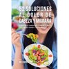 52 Soluciones Al Dolor De Cabeza y Migraña: 52 Recetas De Comidas Que Frenarán El Dolor y Sufrimiento Rápida Y Efectivamente - Paperback
