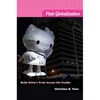 Pink Globalization: Hello Kitty's Trek across the Pacific - Hardcover