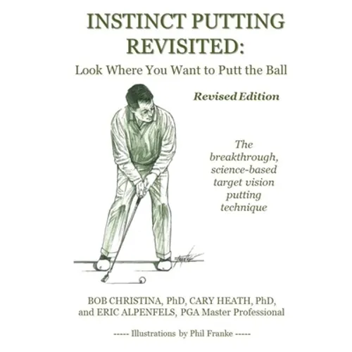 Instinct Putting Revisited: Look Where You Want to Putt the Ball - Paperback