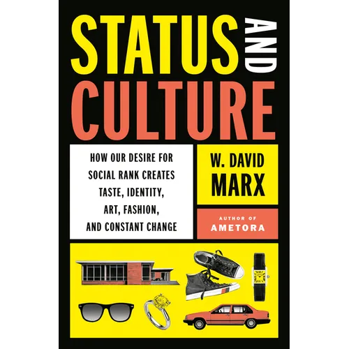 Status and Culture: How Our Desire for Social Rank Creates Taste, Identity, Art, Fashion, and Constant Change - Hardcover
