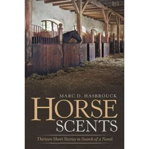Horse Scents: Thirteen Short Stories in Search of a Novel - Paperback