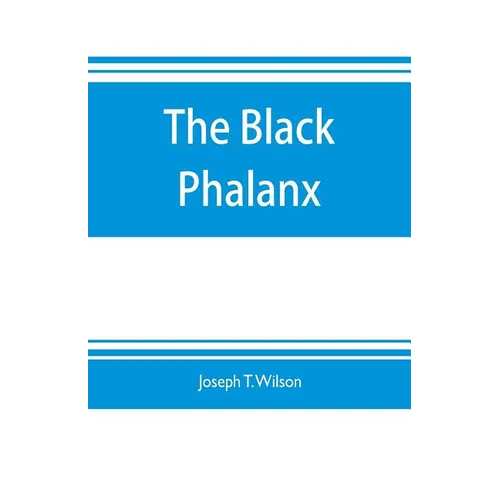 The black phalanx; a history of the Negro soldiers of the United States in the wars of 1775-1812, 1861-'65 - Paperback