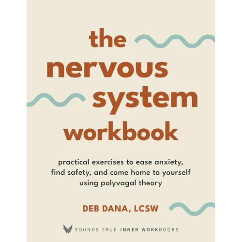 The Nervous System Workbook: Practical Exercises to Ease Anxiety, Find Safety, and Come Home to Yourself Using Polyvagal Theory - Paperback