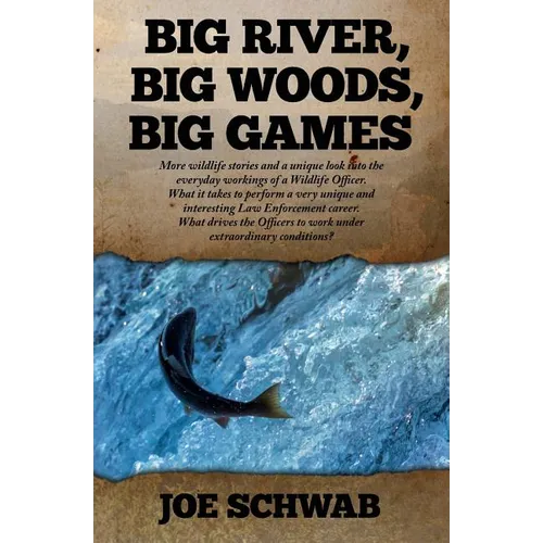 Big River, Big Woods, Big Games: More wildlife stories and a unique look into the everyday workings of a Wildlife Officer. What it takes to perform a - Paperback