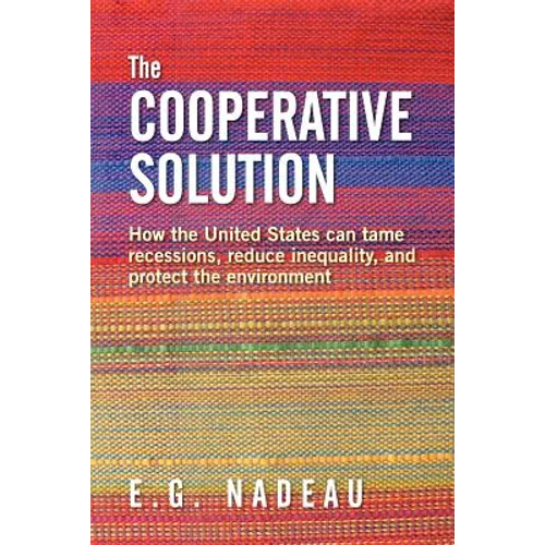 The Cooperative Solution: How the United States can tame recessions, reduce inequality, and protect the environment - Paperback