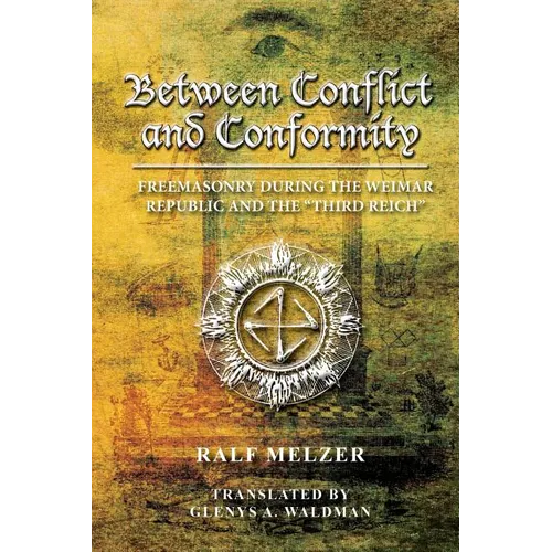 Between Conflict and Conformity: Freemasonry During the Weimar Republic and the "Third Reich" - Paperback