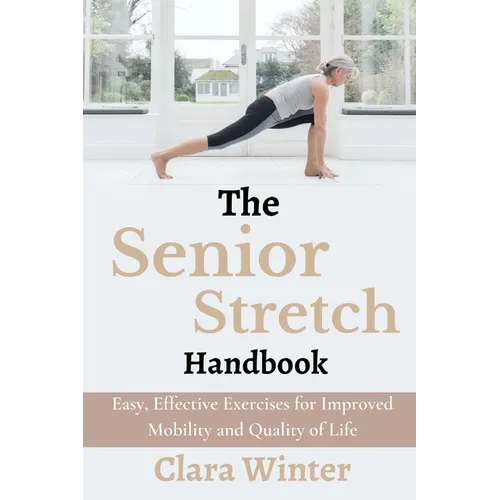 The Senior Stretch Handbook: Easy, Effective Exercises for Improved Mobility and Quality of Life - Paperback