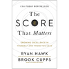 The Score That Matters: Growing Excellence in Yourself and Those You Lead - Hardcover