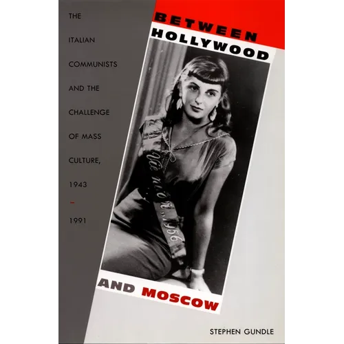Between Hollywood and Moscow: The Italian Communists and the Challenge of Mass Culture, 1943-1991 - Paperback