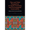 Clan and Tribal Perspectives on Social, Economic and Environmental Sustainability: Indigenous Stories from Around the Globe - Hardcover
