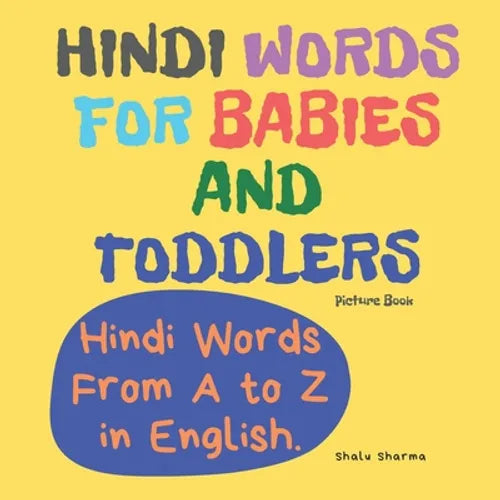 Hindi Words for Babies and Toddlers. Hindi Words From A to Z in English. Picture Book: Easy to Learn Hindi words for Bilingual Children. - Paperback