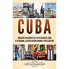 Cuba: Una guía fascinante de la historia de Cuba y La Habana, la Revolución cubana y Fidel Castro - Hardcover
