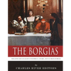 The Borgias: The Lives and Legacies of Rodrigo, Cesare, and Lucrezia Borgia - Paperback