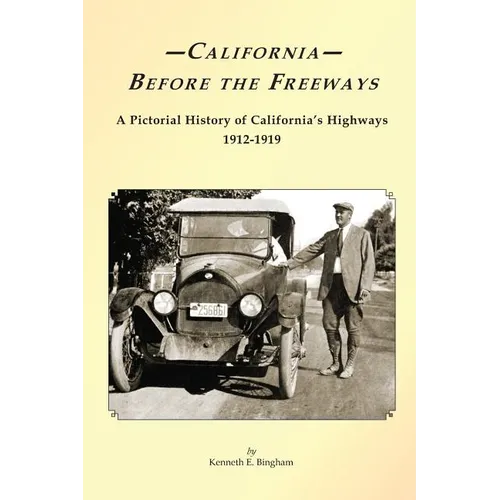 California Before the Freeways: A Pictorial History of California's Highways 1912-1919 - Paperback
