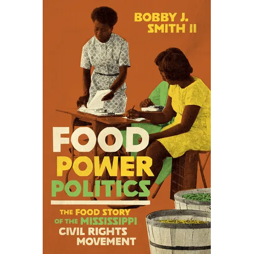 Food Power Politics: The Food Story of the Mississippi Civil Rights Movement - Hardcover