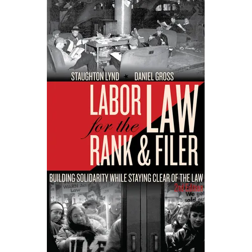 Labor Law for the Rank & Filer: Building Solidarity While Staying Clear of the Law - Paperback