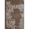 We Uyghurs Have No Say: An Imprisoned Writer Speaks - Paperback