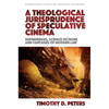 A Theological Jurisprudence of Speculative Cinema: Superheroes, Science Fictions and Fantasies of Modern Law - Paperback