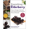 Everything Elderberry: How to Forage, Cultivate, and Cook with This Amazing Natural Remedy - Hardcover