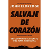 El Salvaje de coraz��n, Edici��n ampliada: Descubramos el secreto del alma masculina (Enlarged) - Paperback