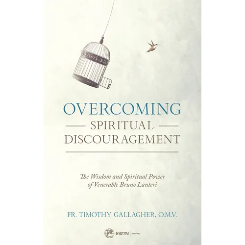 Overcoming Spiritual Discouragement: The Wisdom and Spiritual Power of Venerable Bruno Lanteri - Paperback