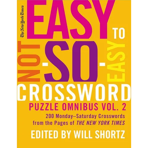 The New York Times Easy to Not-So-Easy Crossword Puzzle Omnibus Volume 2: 200 Monday--Saturday Crosswords from the Pages of the New York Times - Paperback