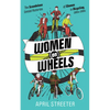 Women on Wheels: The Scandalous Untold Histories of Women in Bicycling - Paperback