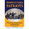 Pennsylvania Patriots: Their Lives, Contributions, and Burial Sites - Paperback