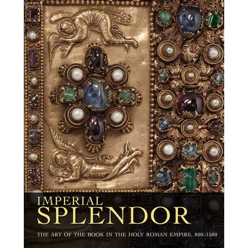 Imperial Splendor: The Art of the Book in the Holy Roman Empire, 800-1500 - Hardcover