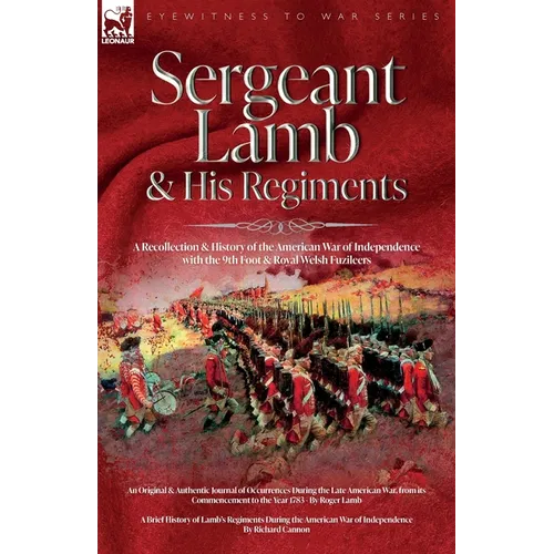 Sergeant Lamb & His Regiments - A Recollection and History of the American War of Independence with the 9th Foot & Royal Welsh Fuzileers - Paperback