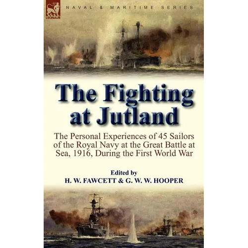 The Fighting at Jutland: the Personal Experiences of 45 Sailors of the Royal Navy at the Great Battle at Sea, 1916, During the First World War - Paperback
