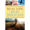 Real Life, Real Miracles: True Stories That Will Help You Believe - Paperback