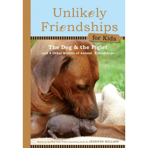The Dog and the Piglet: And Four Other True Stories of Animal Friendships - Hardcover