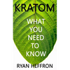 Kratom: What You Need to Know - Paperback