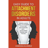 Easy Guide to Attachment Disorders in Adults: Understanding Adult Attachment Styles With Relationships And Attachment Trauma And Healing - Paperback