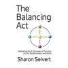 The Balancing Act: Mastering the 5 Elements of Success in Life, Relationships and Work - Paperback