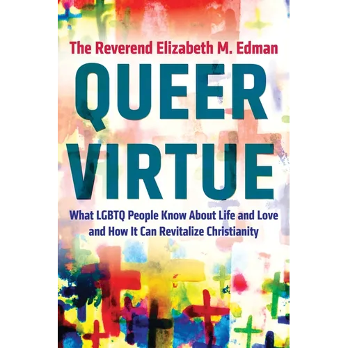 Queer Virtue: What LGBTQ People Know about Life and Love and How It Can Revitalize Christianity - Paperback