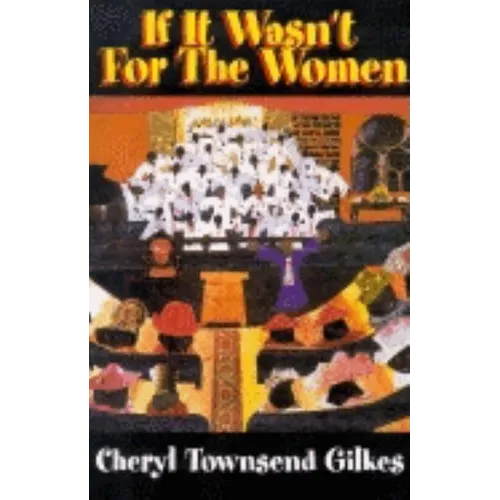 If It Wasn't for the Women...: Black Women's Experience and Womanist Culture in Church and Community - Paperback