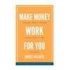 Make Money Work For You: Pursuing Financial Freedom Without Your Day Job - Paperback