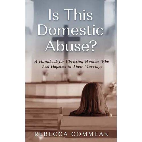 Is This Domestic Abuse?: A Handbook for Christian Women Who Feel Hopeless in Their Marriage - Paperback