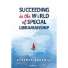 Succeeding in the World of Special Librarianship - Paperback