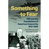 Something to Fear: FDR and the Foundations of American Insecurity, 1912-1945 - Hardcover