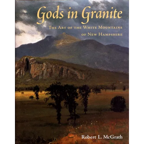 Gods in Granite: The Art of the White Mountains of New Hampshire - Hardcover