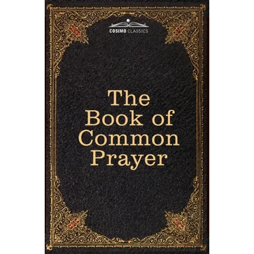The Book of Common Prayer: and Administration of the Sacraments and other Rites and Ceremonies of the Church, after the use of the Church of England - Paperback