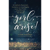 Girl, Arise!: A Catholic Feminist's Invitation to Live Boldly, Love Your Faith, and Change the World - Paperback