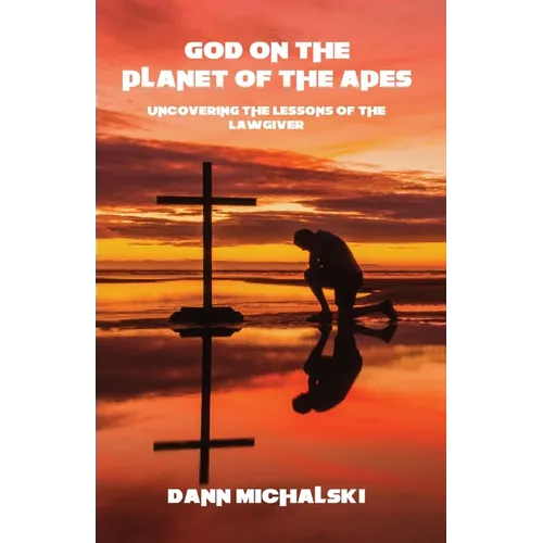 God on the Planet of the Apes: Uncovering the Lessons of the Lawgiver - Paperback
